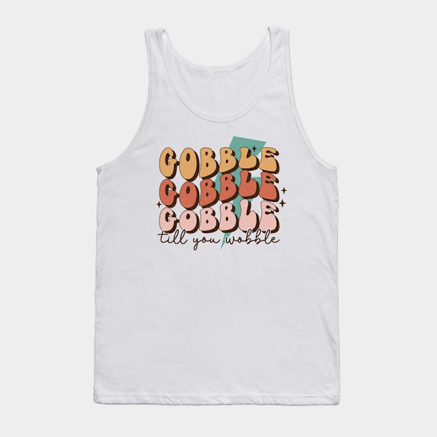 Gobble Gobble Gobble Till You Wobble Tank Top by EliseOB